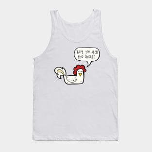 Have you seen this chicken? Tank Top